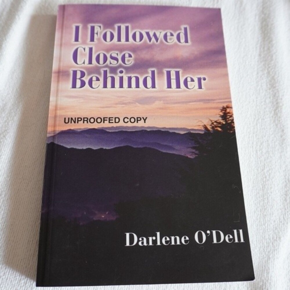I Followed Close Behind Her Unproofed Copy by Darlene O'Dell
